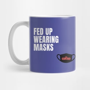 Fed Up of Wearing Masks Mug